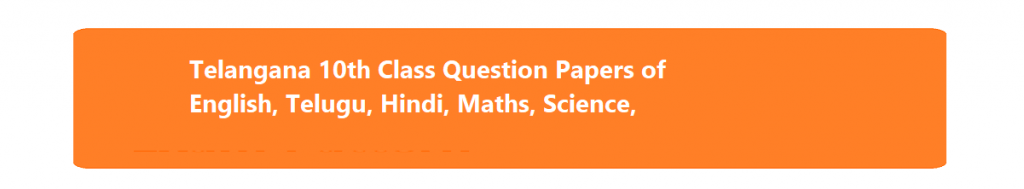 Telangana 10th Class Question Papers Telangana SSC Question Papers March of English, Telugu, Hindi, Maths, Science,